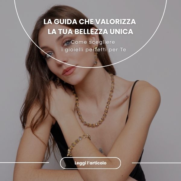 Come scegliere i gioielli perfetti per Te