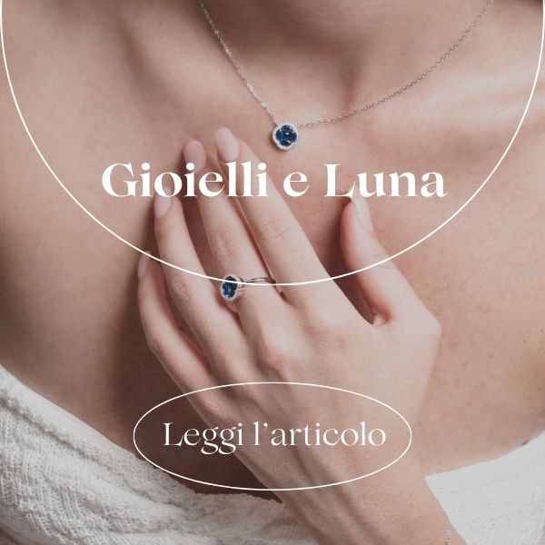 Gioielli e Luna: quando le nostre nonne avevano ragione.
